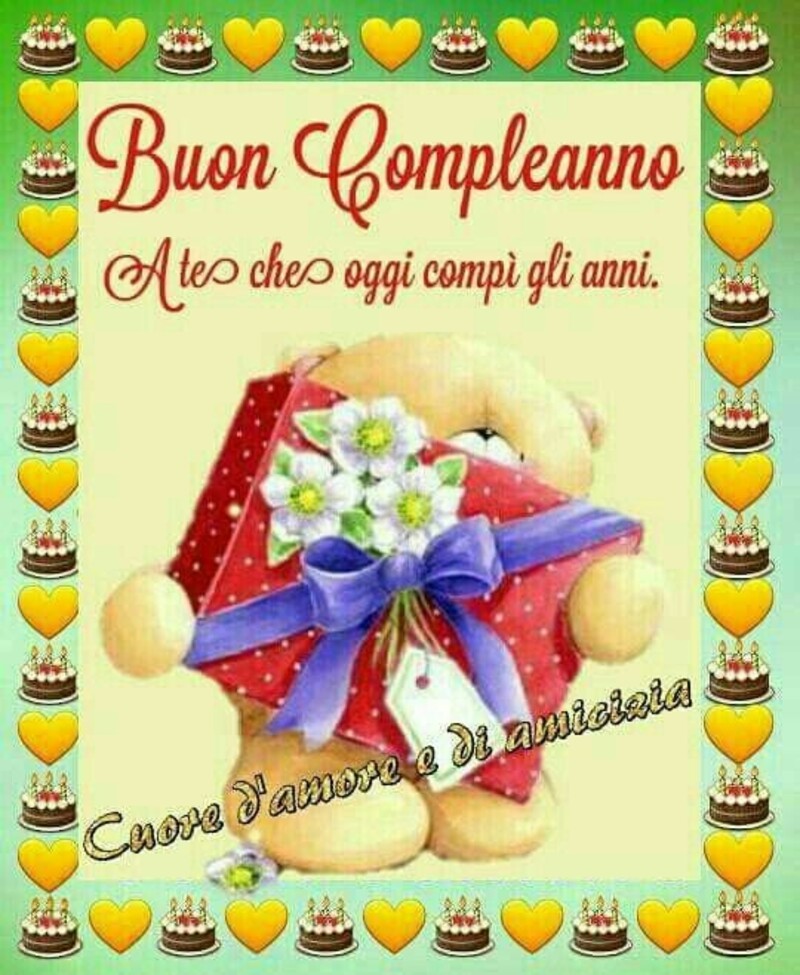 Buon Compleanno a te che oggi compi gli anni.