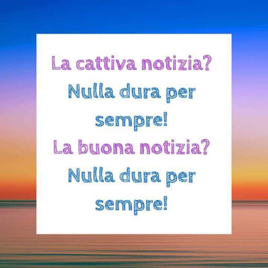 La cattiva notizia? Nulla dura per sempre! La buona notizia? Nulla dura per sempre  