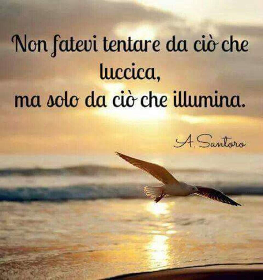Non fatevi tentare da ciò che luccica, ma solo da ciò che illumina
