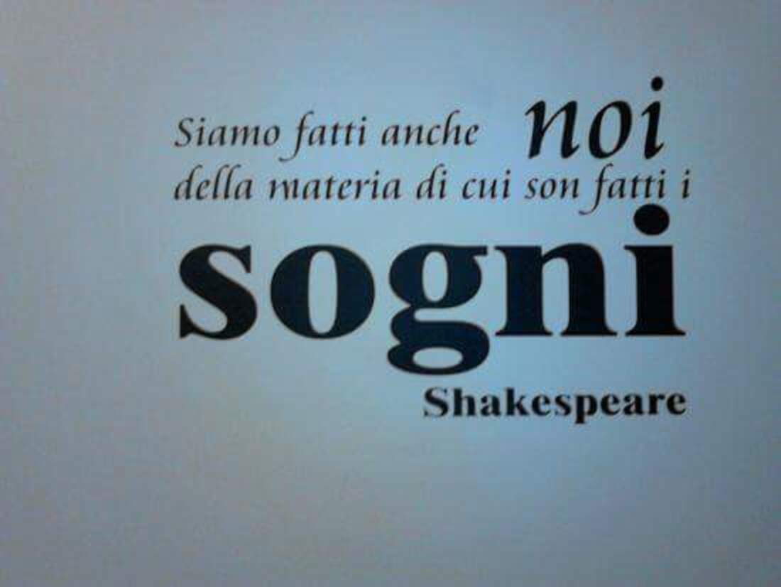 Siamo fatti anche noi della materia di cui son fatti i sogni - Shakespeare