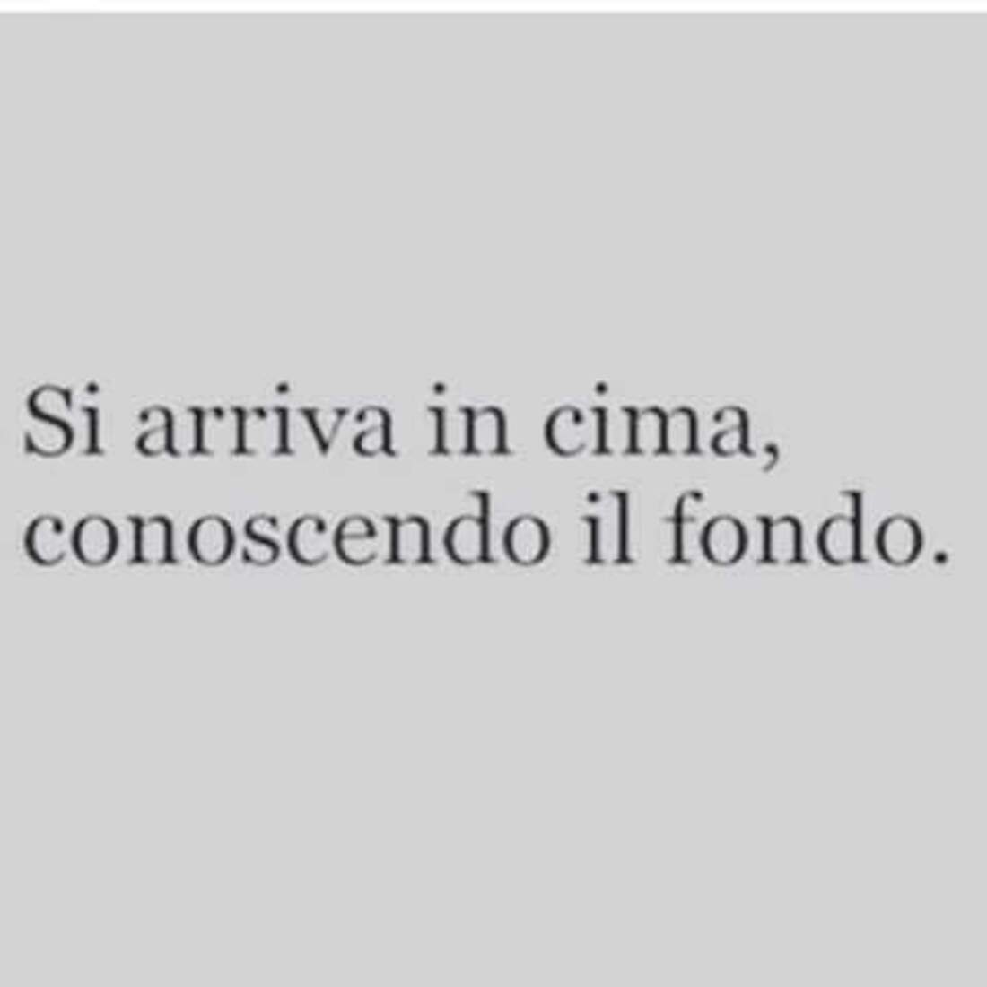 Si arriva in cima, conoscendo il fondo