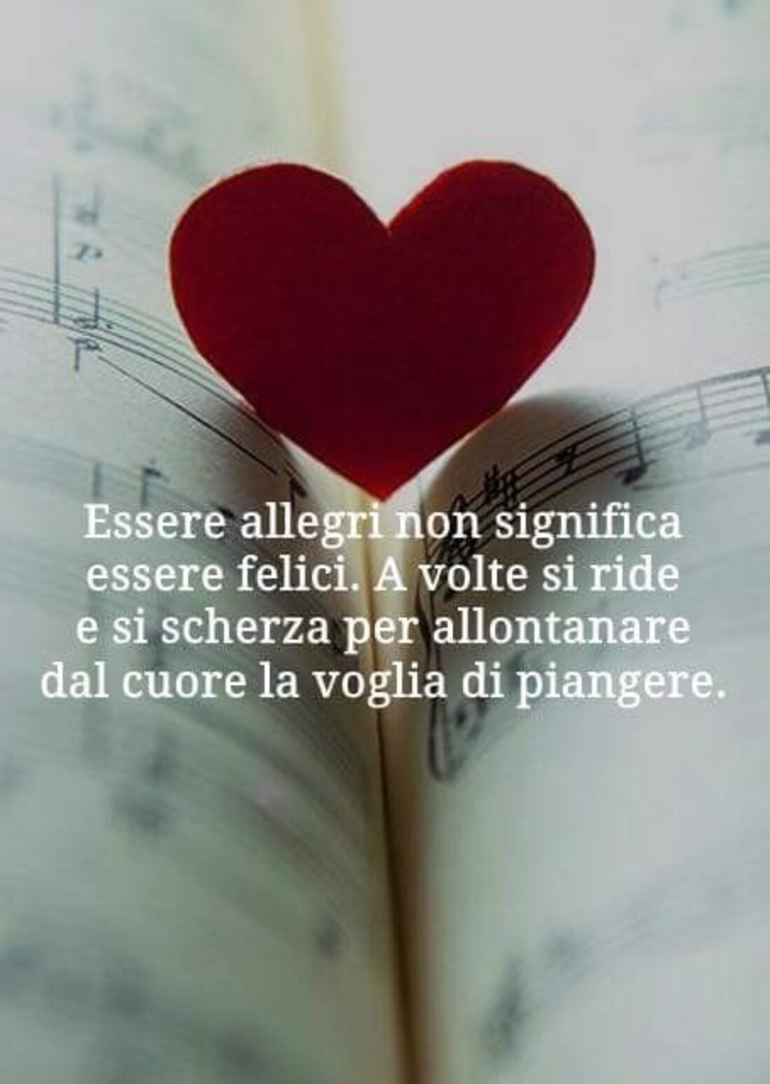 Essere allegri non significa essere felici. A volte si ride e si scherza per allontanare dal cuore la voglia di piangere