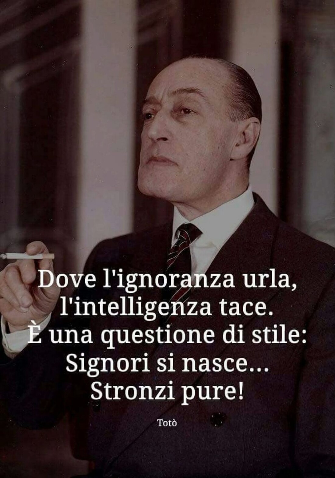 Dove l'ignoranza urla, l'intelligenza tace. E' una questione di stile: Signori si nasce...