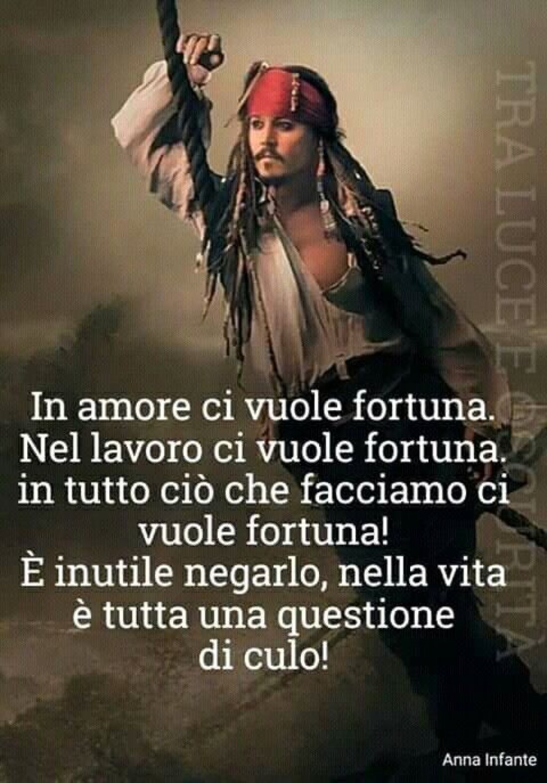In amore ci vuole fortuna...Nel lavoro ci vuole fortuna...in tutto ciò che facciamo ci vuole fortuna! E' inutile negarlo, nella vita è tutta una questione di fortuna!