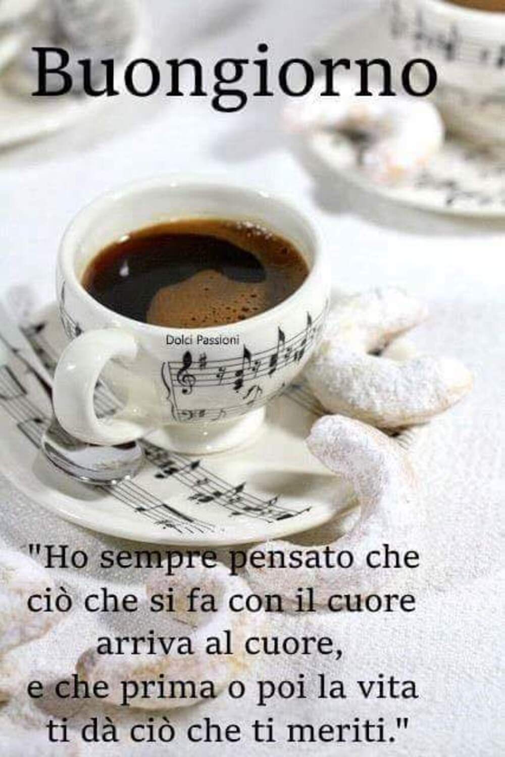 Buongiorno "ho sempre pensato che ciò che si fa con il cuore arriva al cuore, e che prima o poi la vita ti dà ciò che meriti"