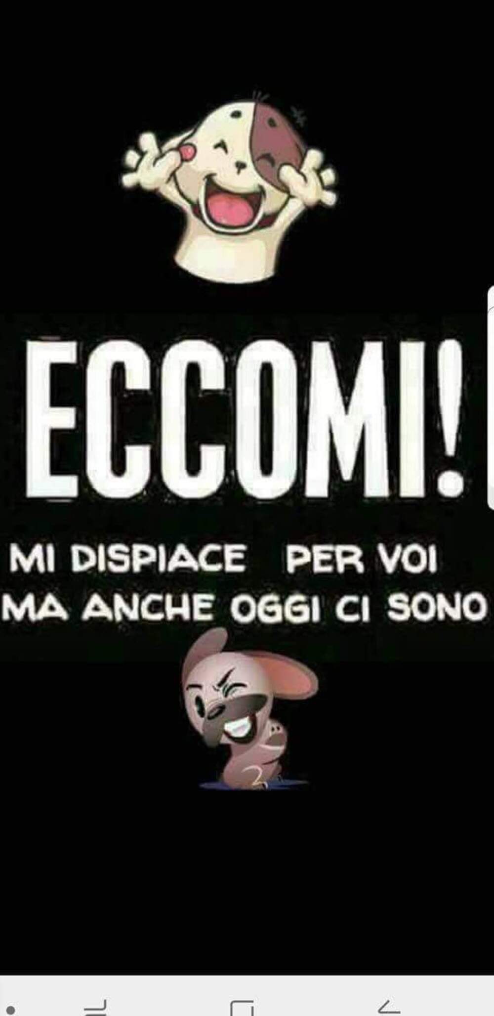 Eccomi! Mi dispiace per voi anche oggi ci sono! Buongiorno