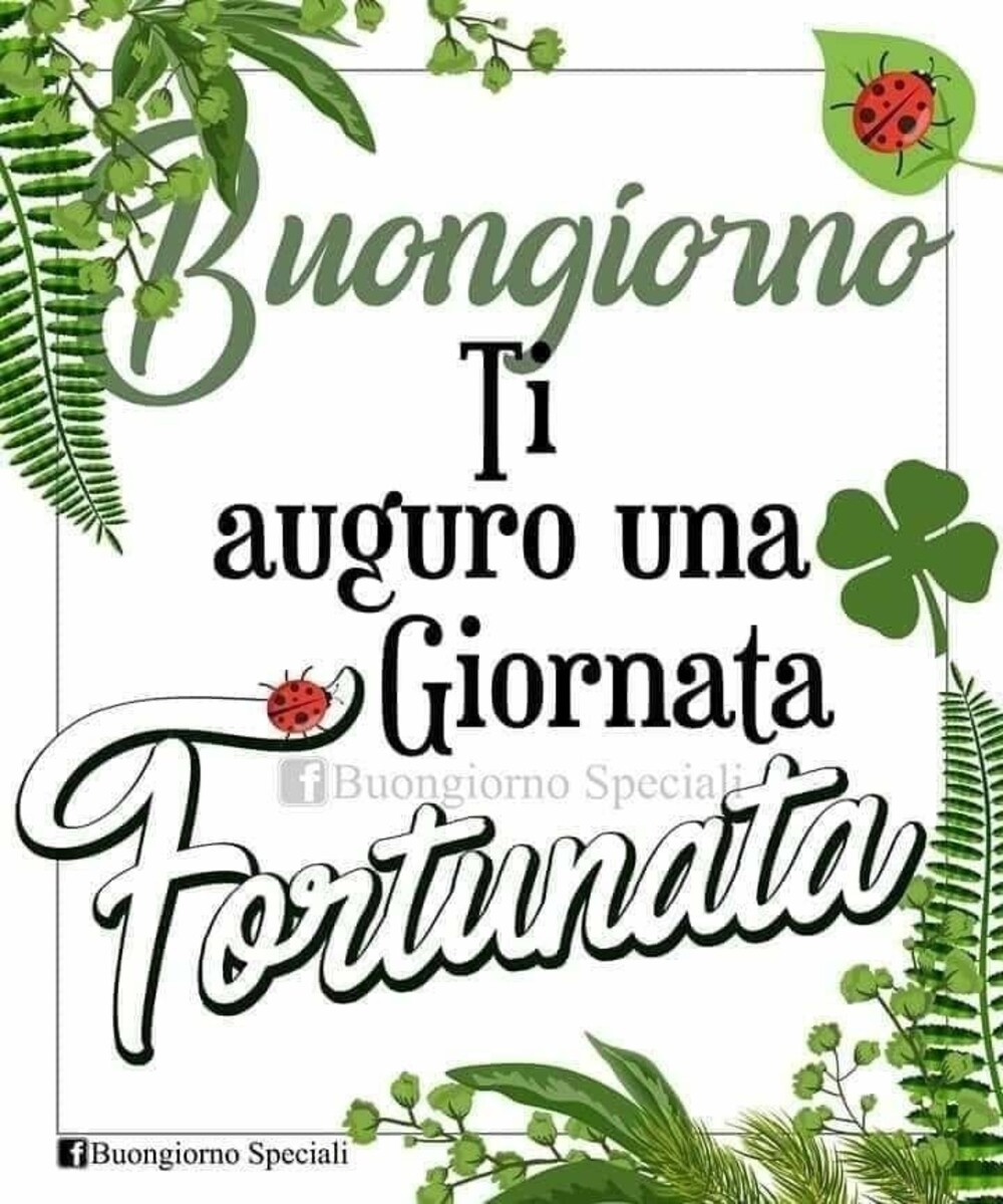 Buongiorno ti auguro una giornata fortunata