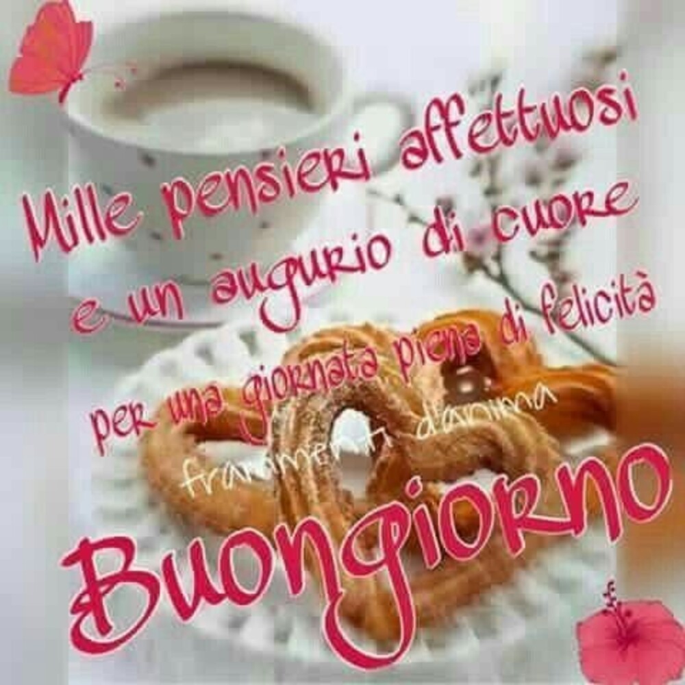 Mille pensieri affettuosi e un augurio di cuore per una giornata di felicità! Buongiorno