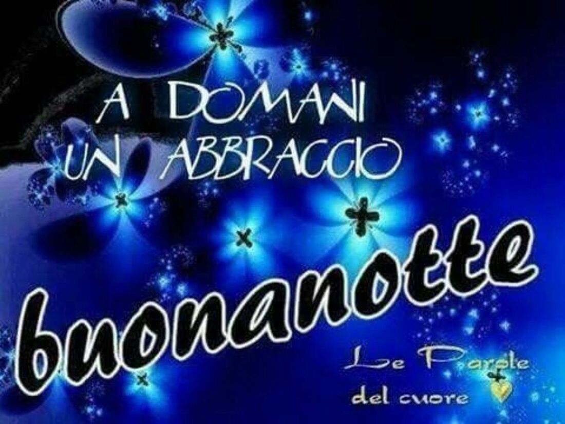 A domani un abbraccio...Buonanotte