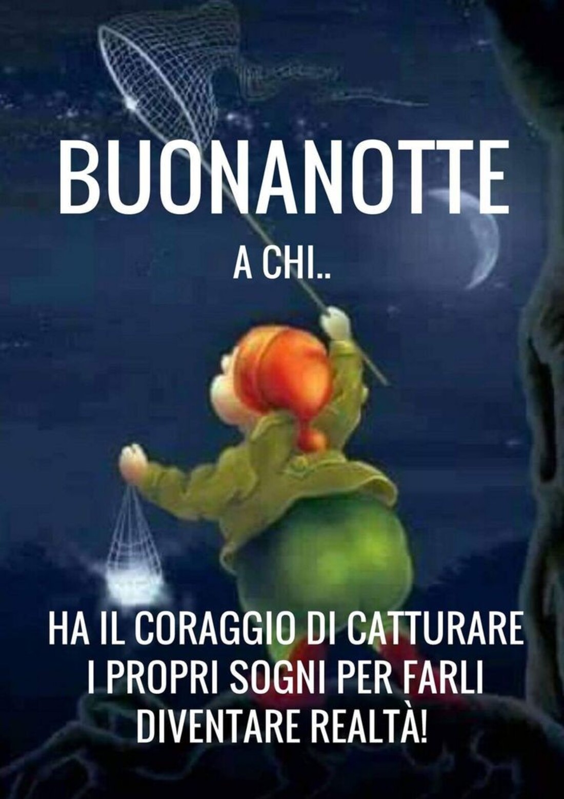 Buonanotte a chi...ha il coraggio di catturare i propri sogni per farli diventare realtà
