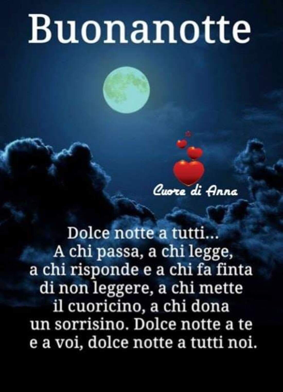 Buonanotte dolce notte a tutti...a chi passa, a chi legge, a chi risponde e a chi fa finta di non leggere, a chi mette il cuoricino, a chi dona un sorrisino. Dolce notte a te e a voi, dolce notte a tutti noi