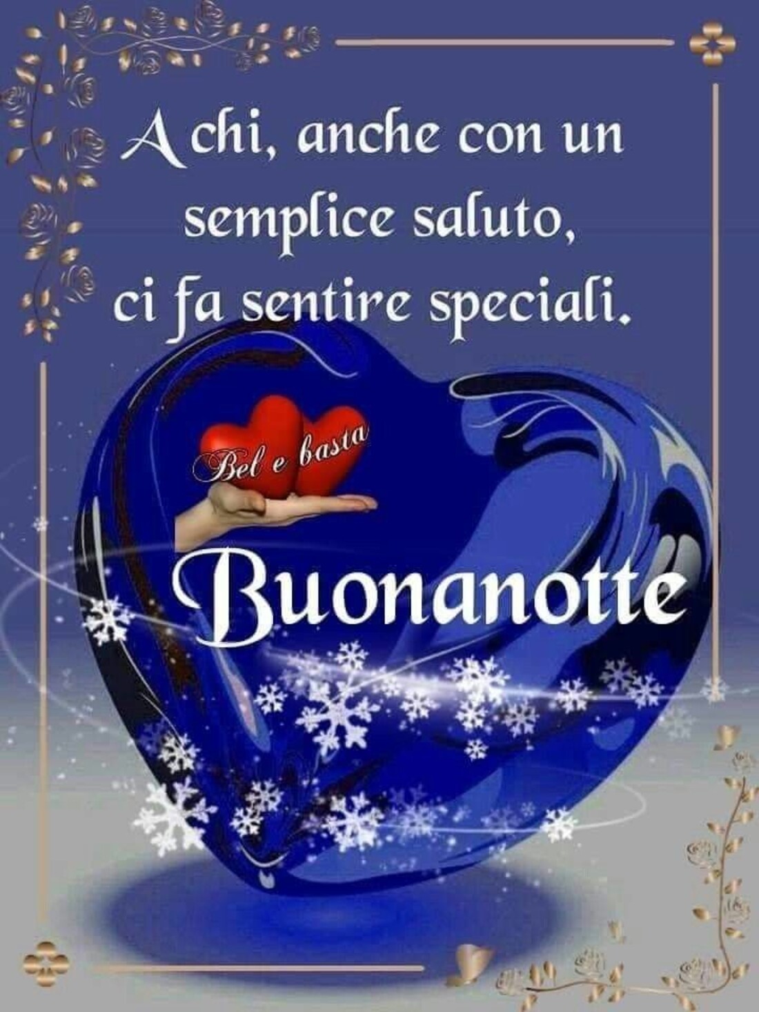 A chi, anche con un semplice saluto, ci fa sentire speciali! Buonanotte