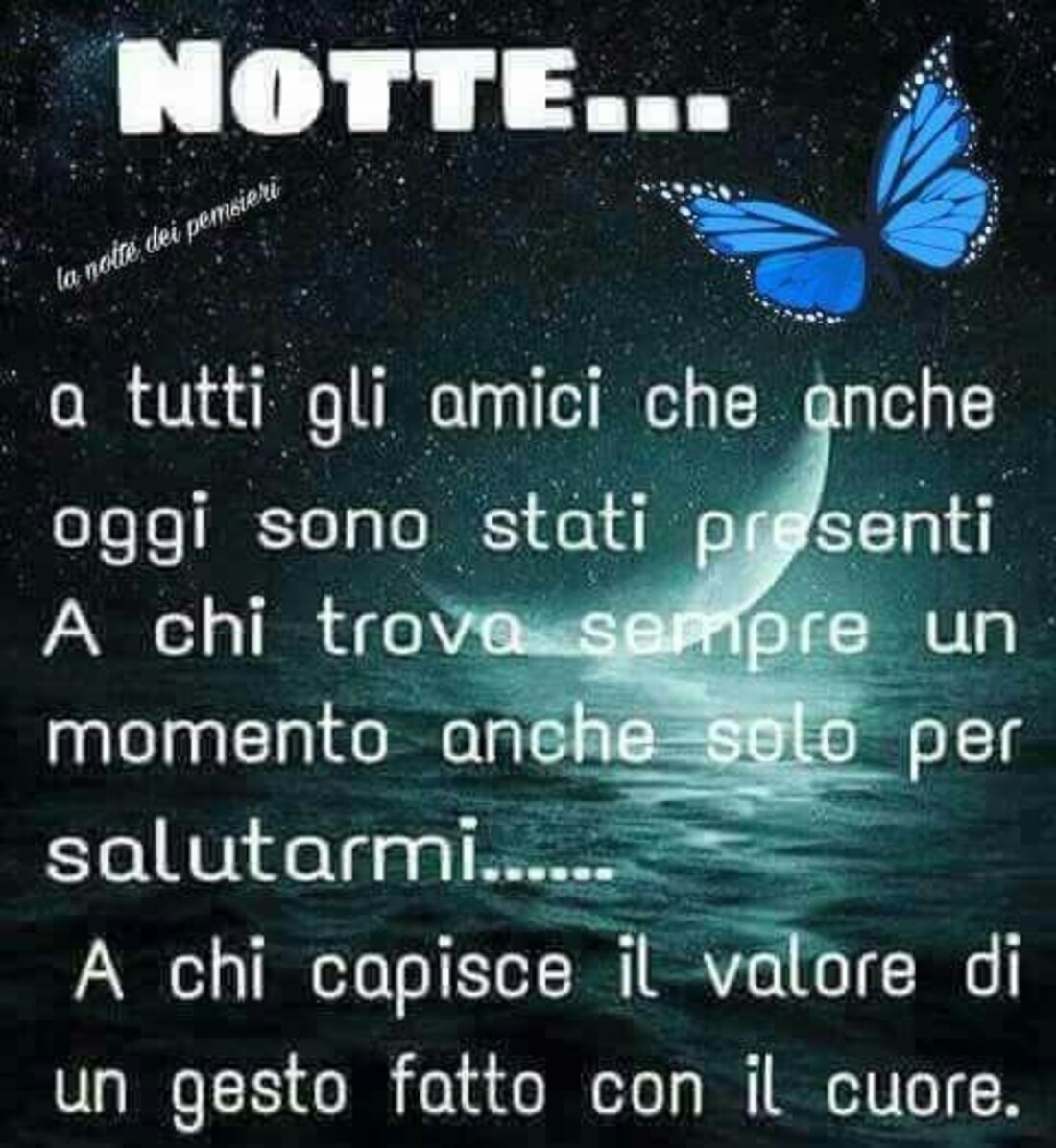 Notte a tutti gli amici che anche oggi sono stati presenti! A chi trova sempre un momento anche solo per salutarmi... A chi capisce il valore di un gesto fatto con il cuore