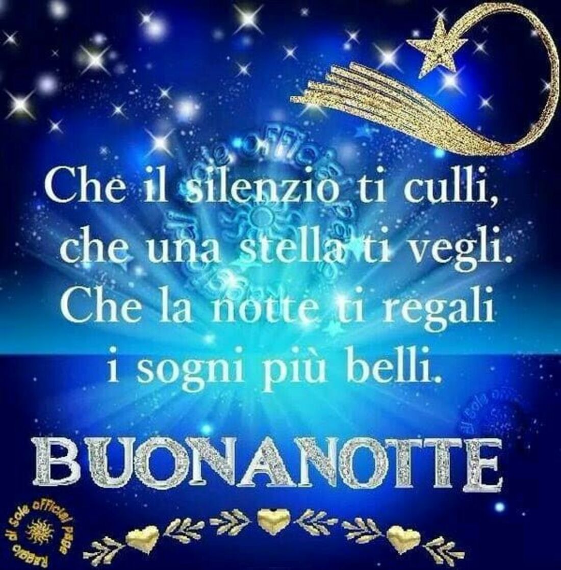 Che il silenzio ti culli, che una stella ti vegli. Che la notte ti regali i sogni più belli. Buonanotte