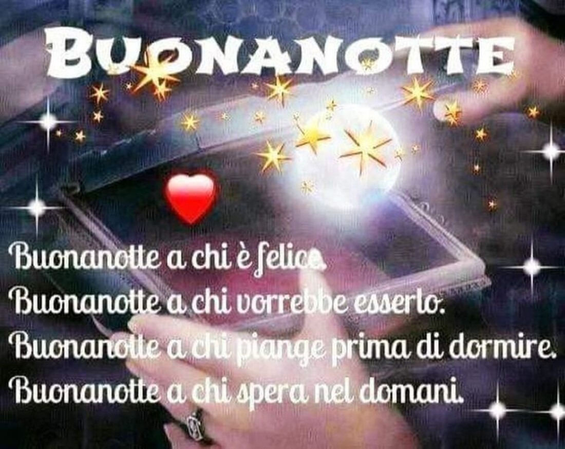 Buonanotte...buonanotte a chi è felice, Buonanotte a chi vorrebbe esserlo. Buonanotte a chi piange prima di dormire e buonanotte a chi spera nel domani