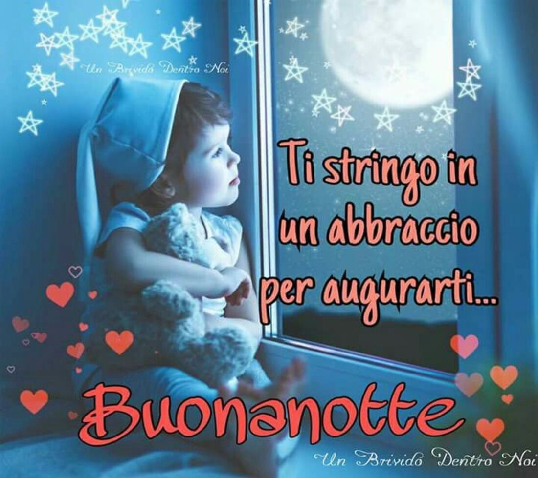 Ti stringo in un abbraccio per augurarti...Buonanotte