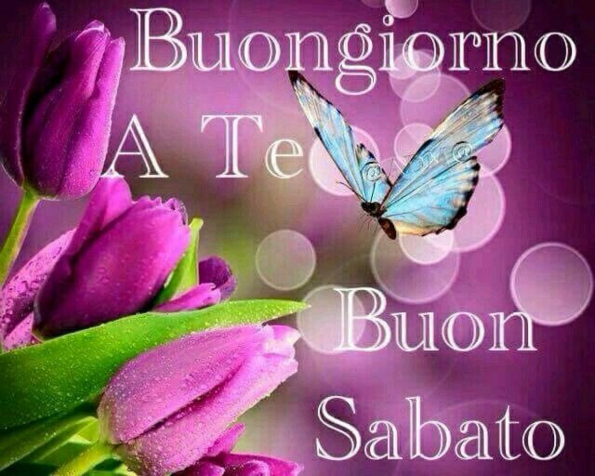 Buongiorno a te, buon sabato
