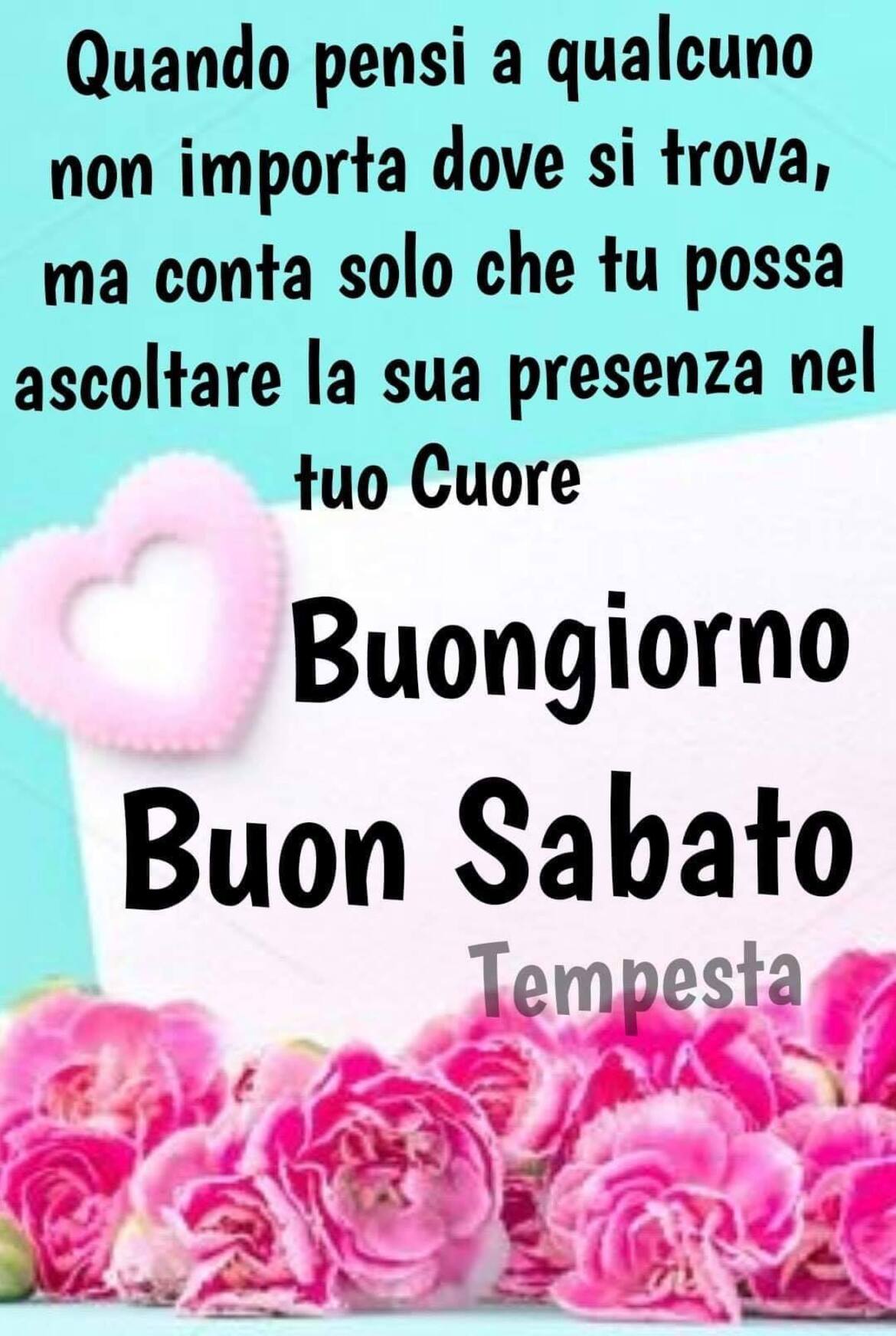 Quando pensi a qualcuno non importa dove si trova, ma conta solo che tu possa ascoltare la sua presenza nel tuo Cuore! Buongiorno Buon Sabato