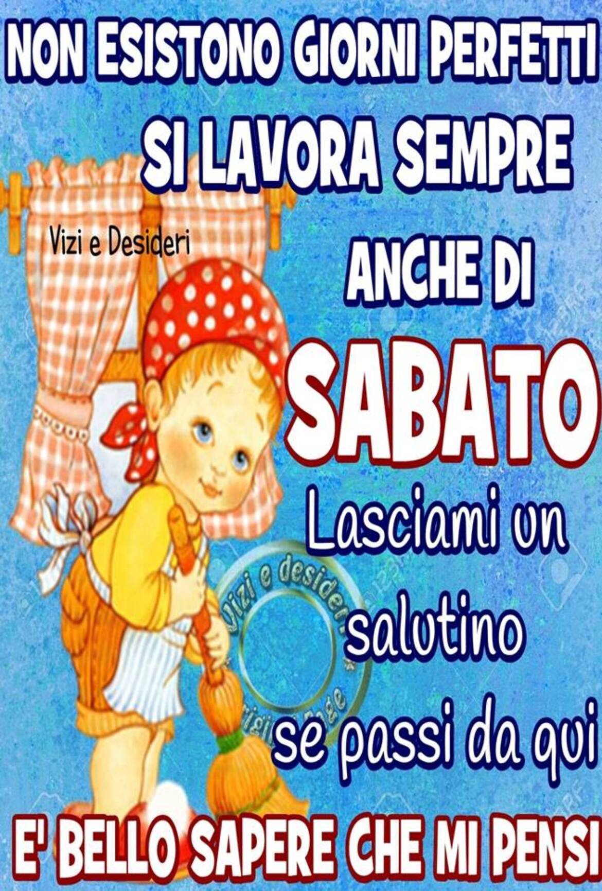 Non esistono giorni perfetti si lavora sempre anche di sabato! Lasciami un salutino se passi da qui! E' BELLO SAPERE CHE MI PENSI