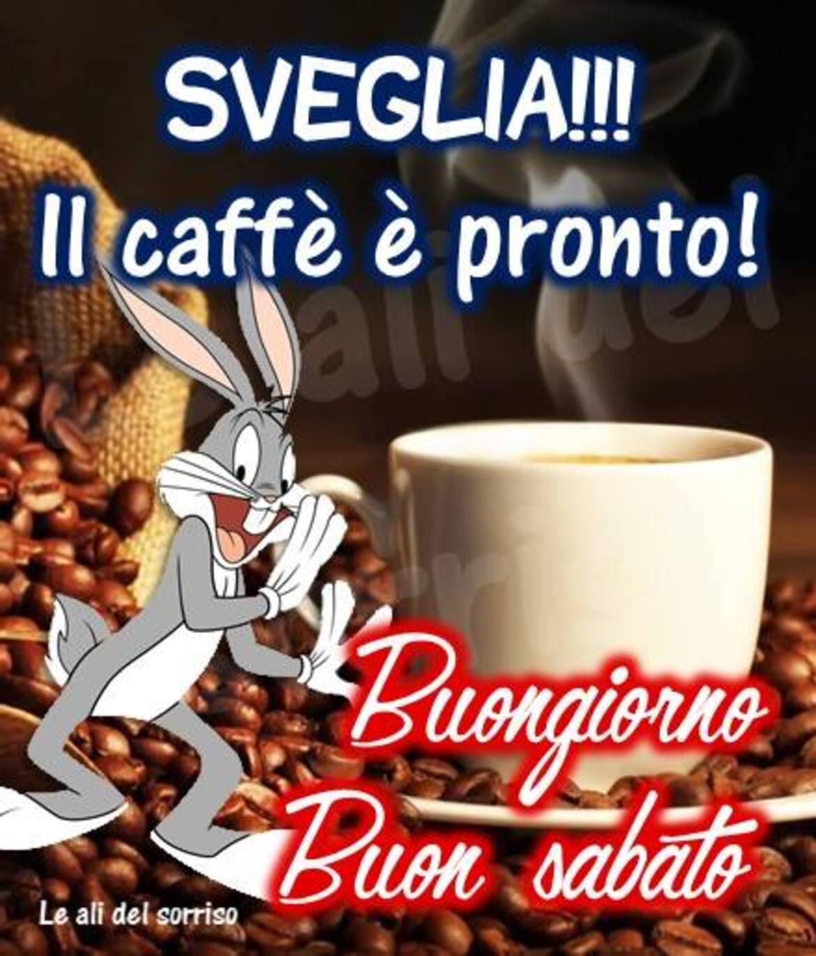 SVEGLIA!! Il caffè è pronto! Buongiorno Buon Sabato