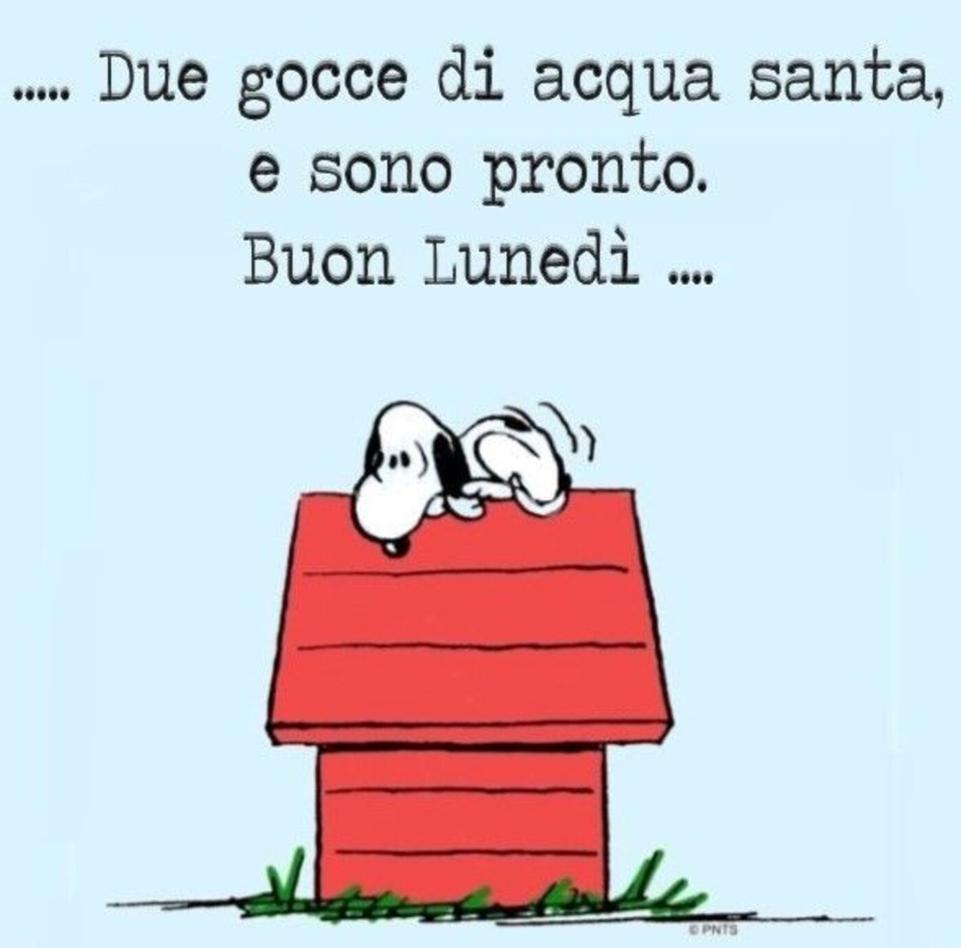 Due gocce di acqua santa e sono pronto. Buon Lunedì