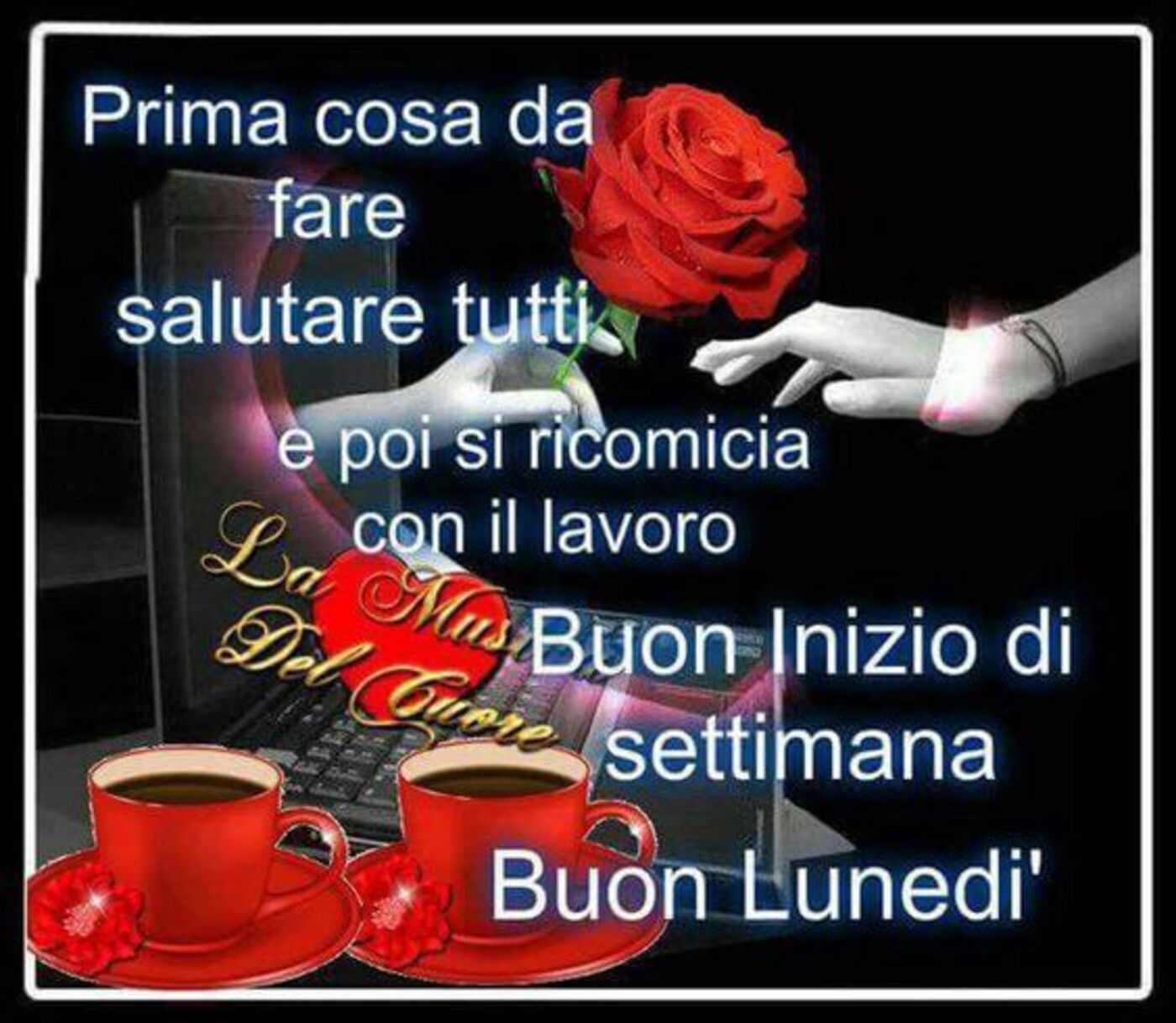 Prima cosa da fare: salutare tutti e poi si ricomincia con il lavoro Buon inizio settimana Buon Lunedì