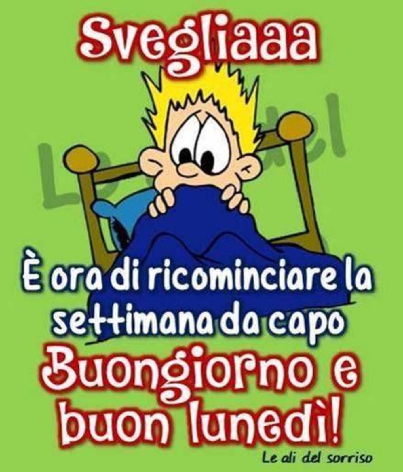 Svegliaaa è ora di ricominciare la settimana da capo Buongiorno Buon Lunedì