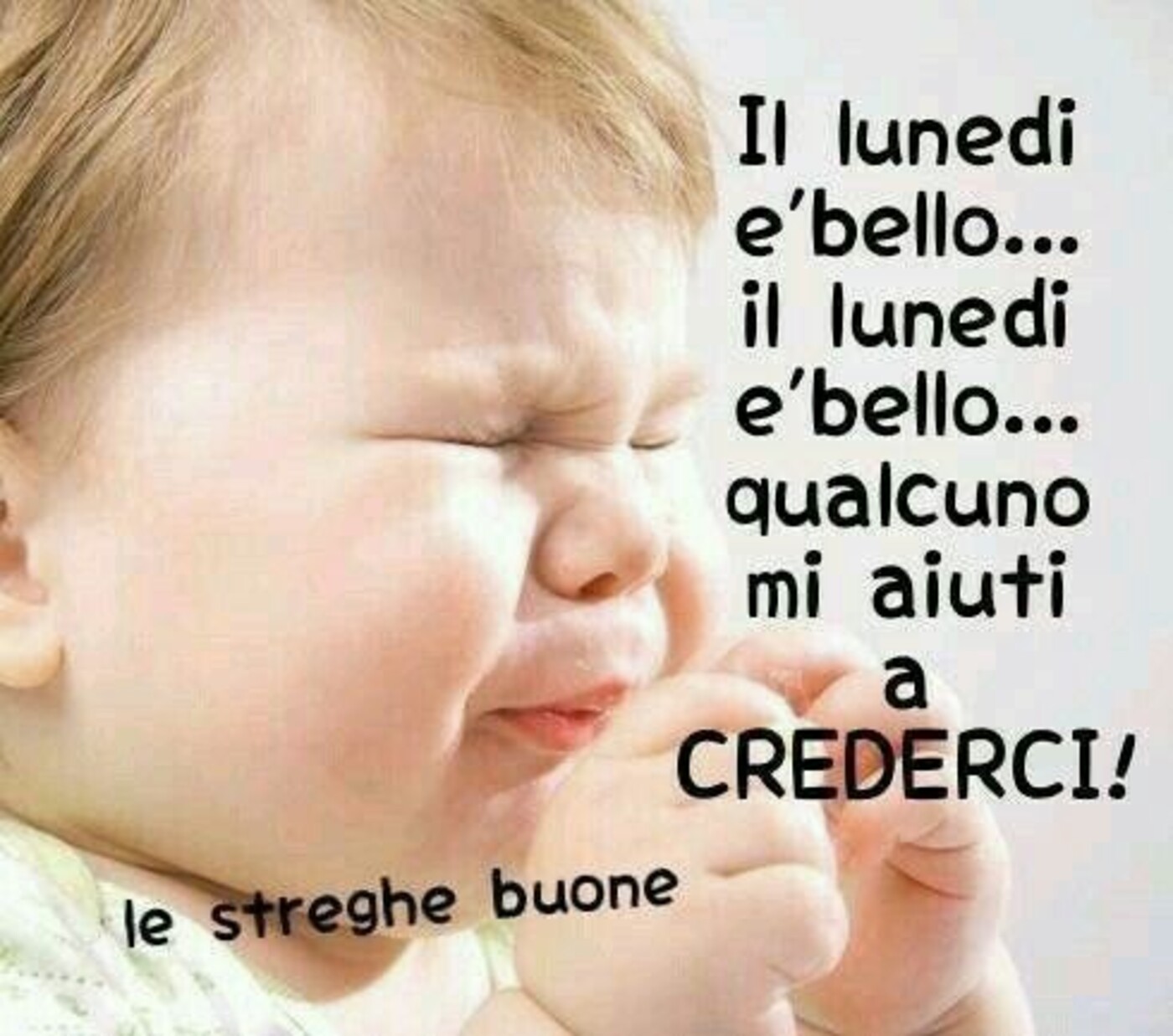 Il lunedì è bello...il lunedì è bello...qualcuno mi aiuti a crederci!