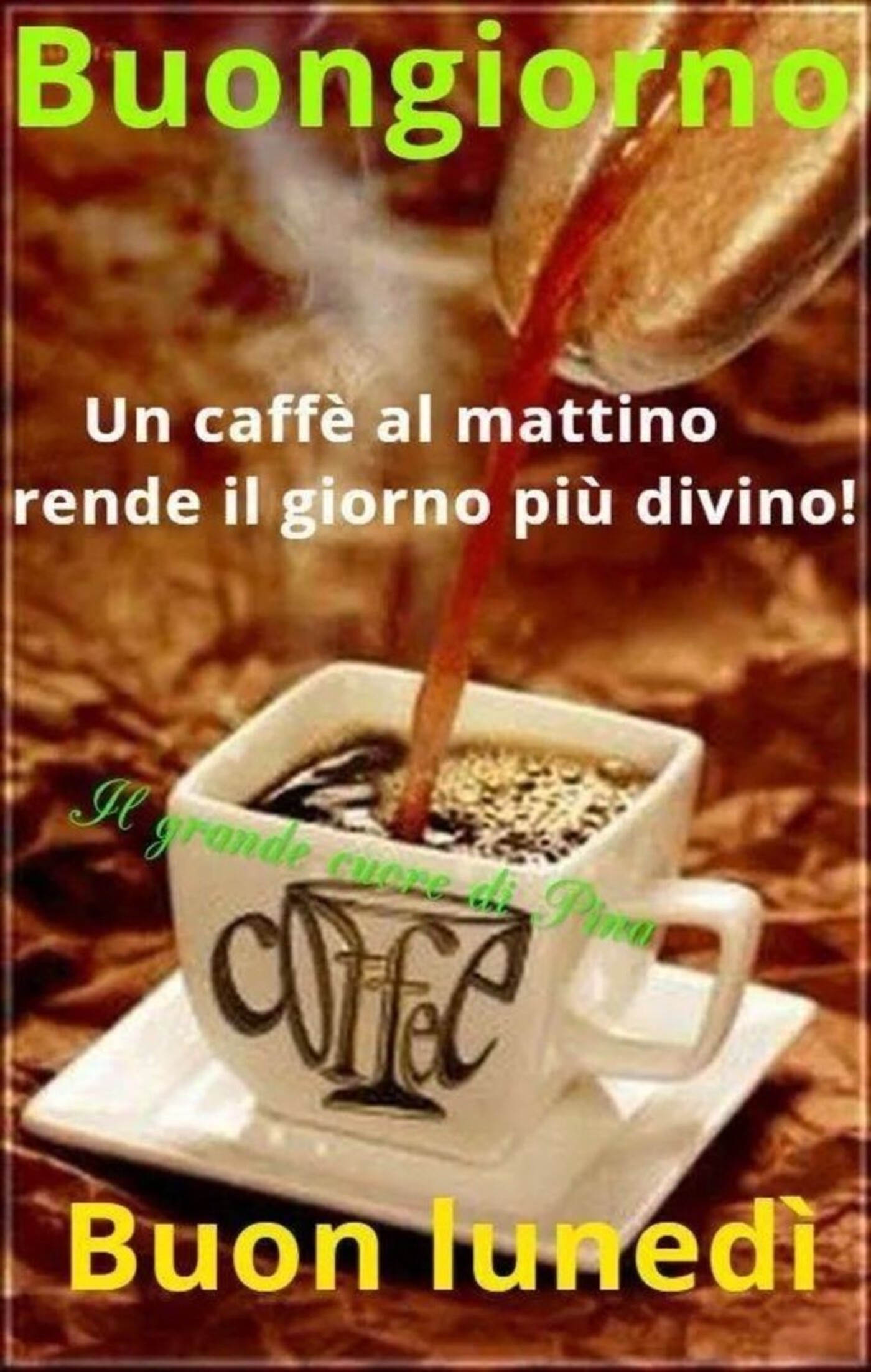 Buongiorno un caffè al mattino rende il giorno più divino Buon Lunedì