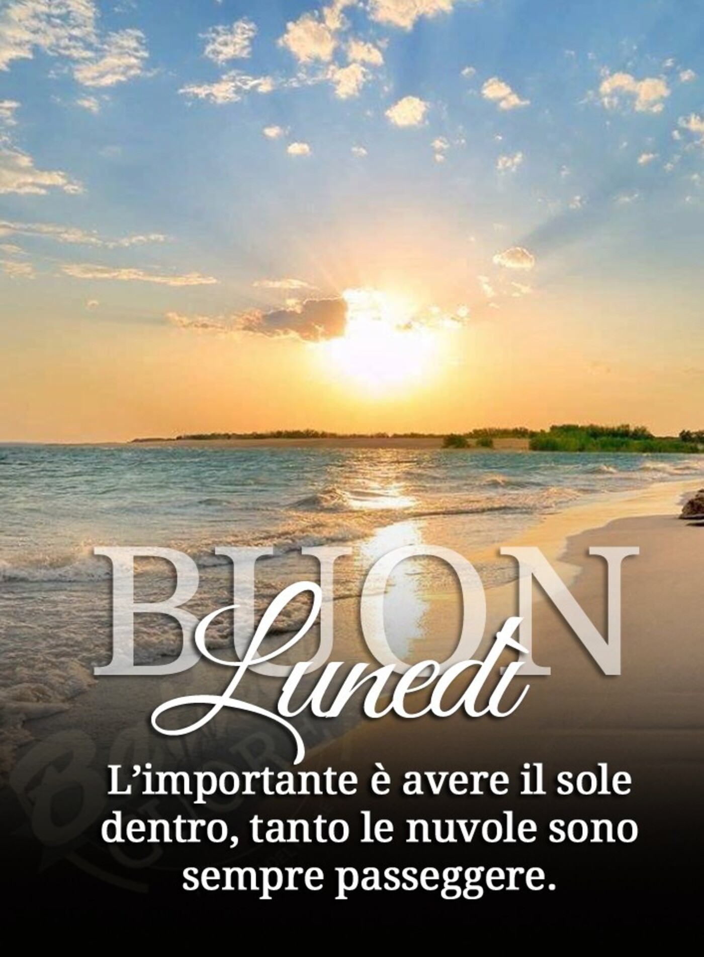 Buon Lunedì l'importante è avere il sole dentro, tanto le nuvole son sempre passeggere