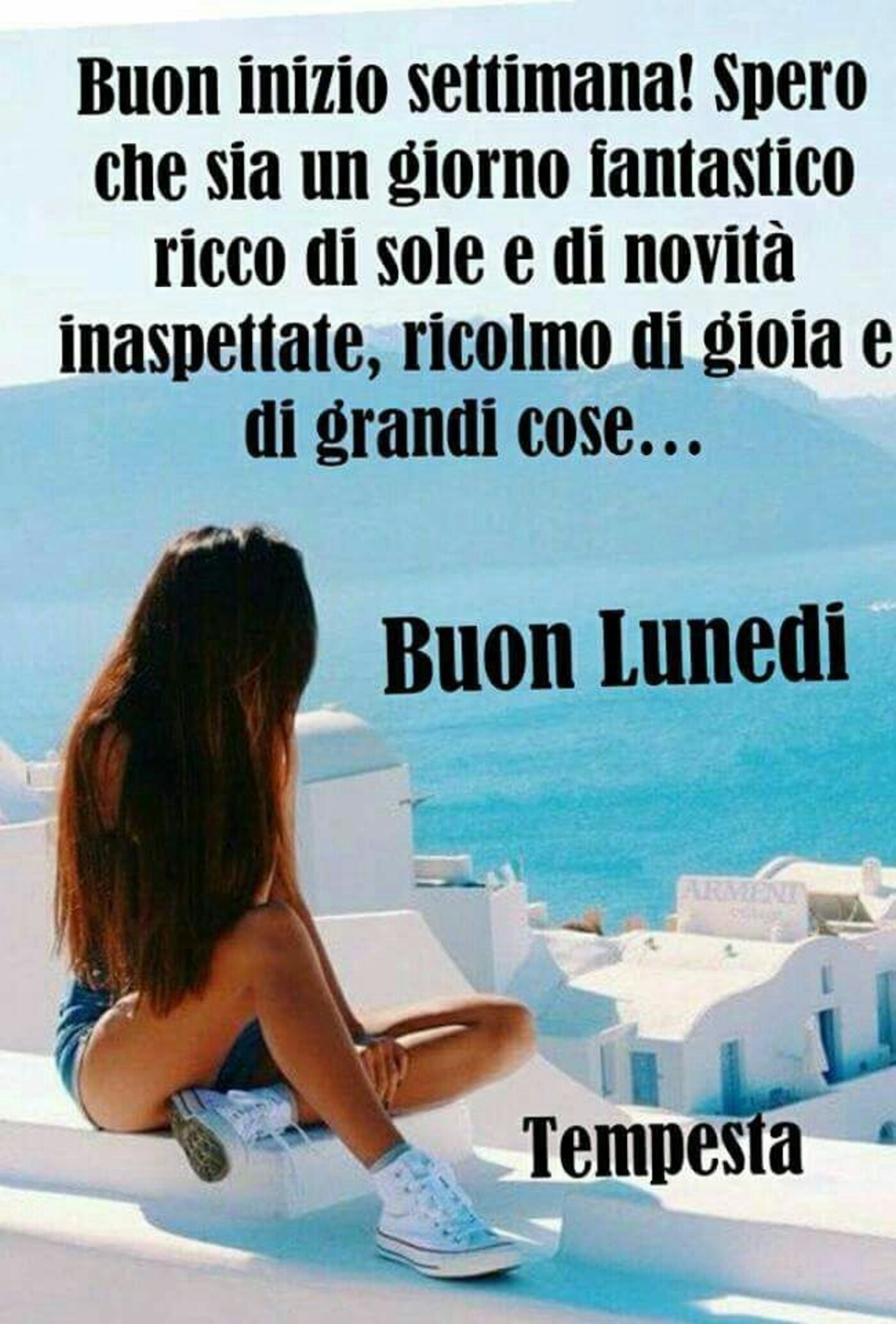 Buon inizio settimana! spero che sia un giorno fantastico ricco di sole e di novità inaspettate, ricolmo di gioia e di grandi cose...Buon Lunedì