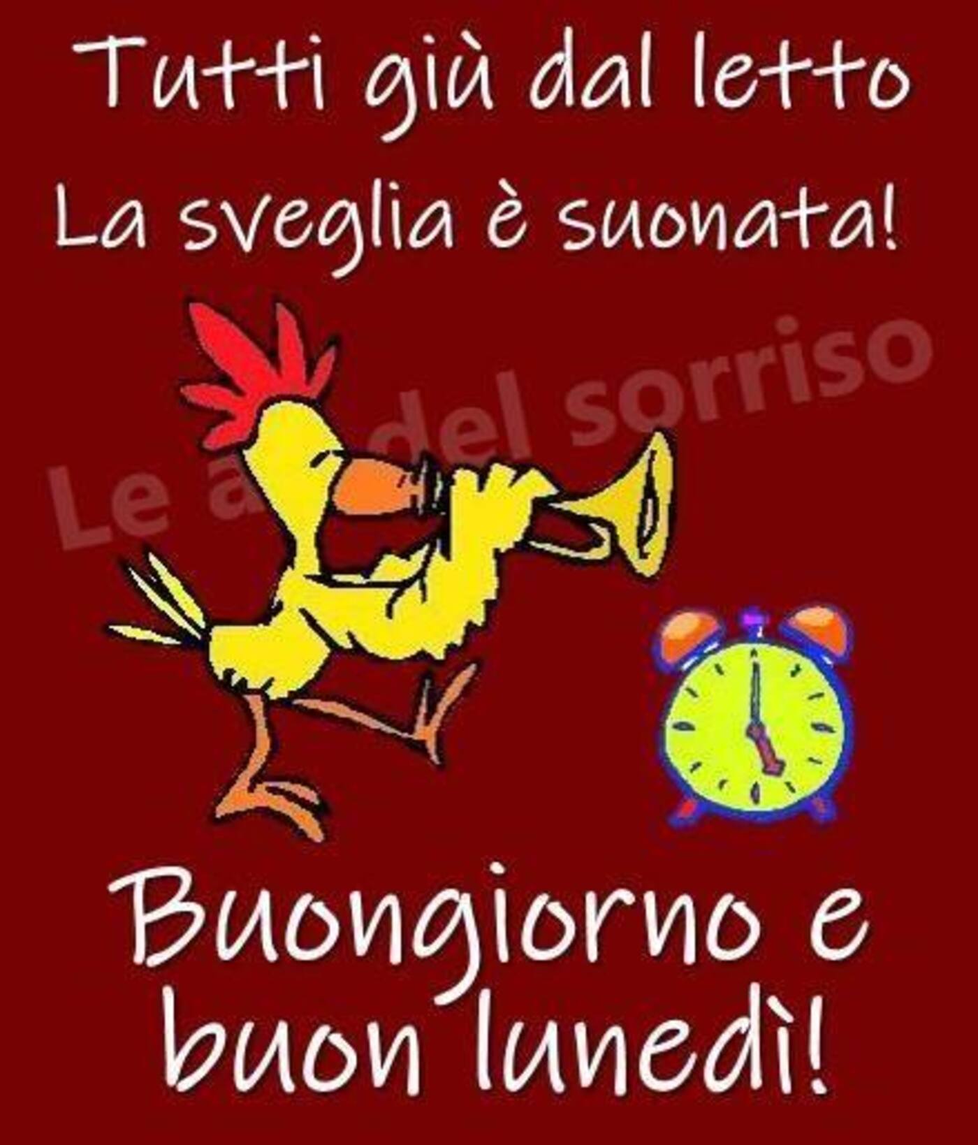 tutti giù dal letto, la sveglia è suonata! Buongiorno e Buon Lunedì