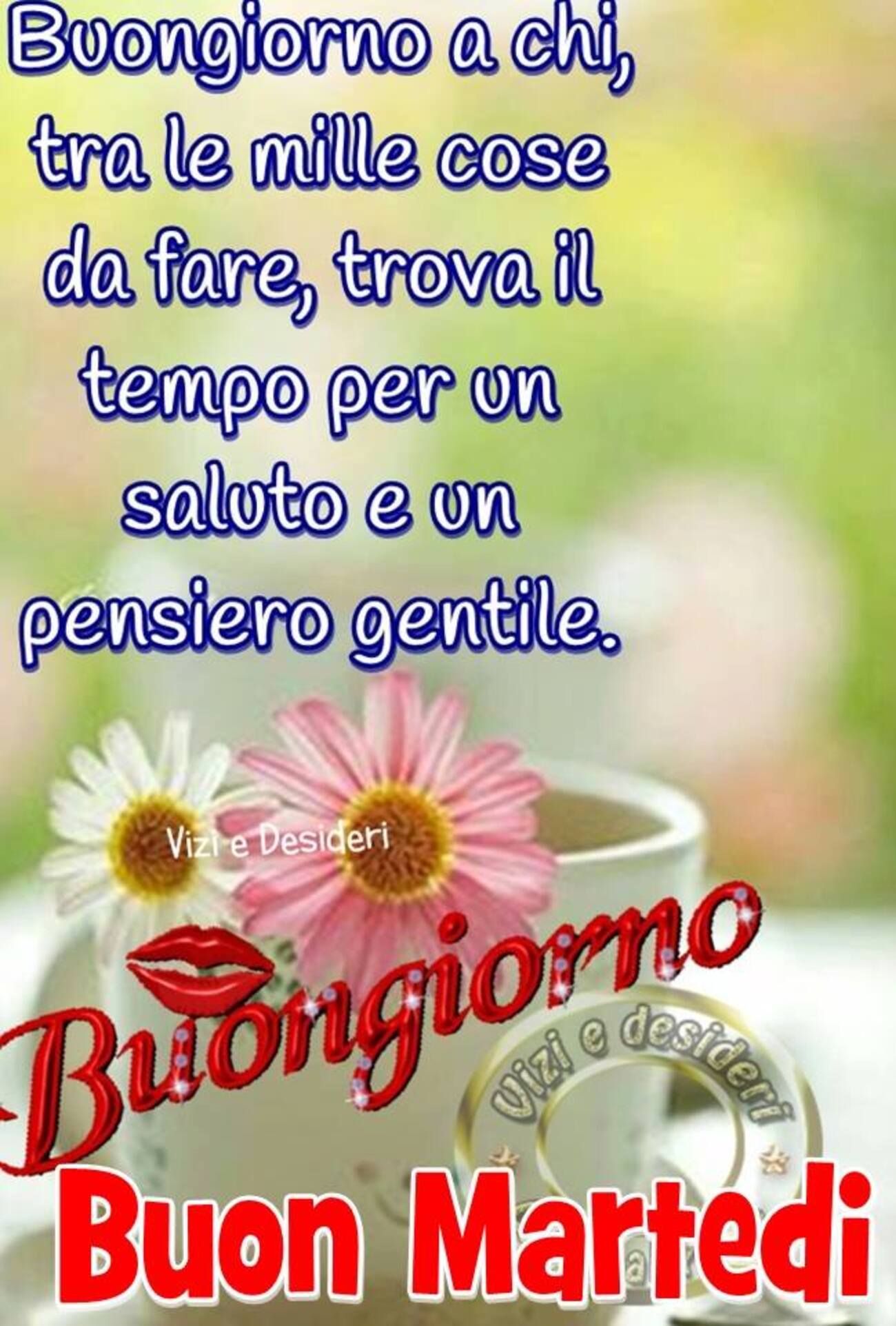 Buongiorno a chi tra mille cose da fare, trova il tempo per un saluto e un pensiero gentile. Buongiorno Buon Martedì