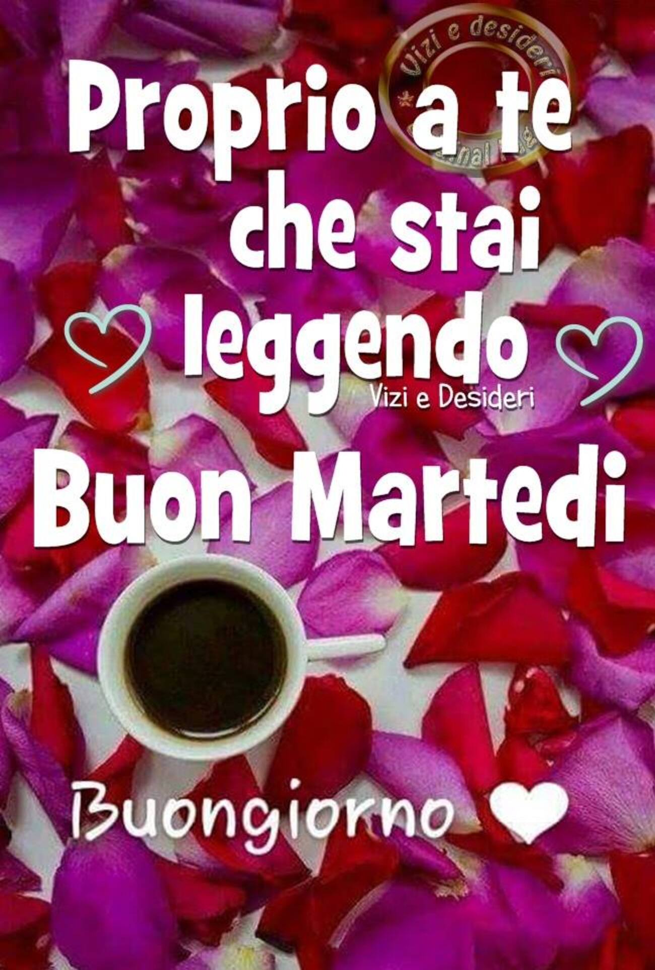 Proprio a te che stai leggendo Buon Martedì