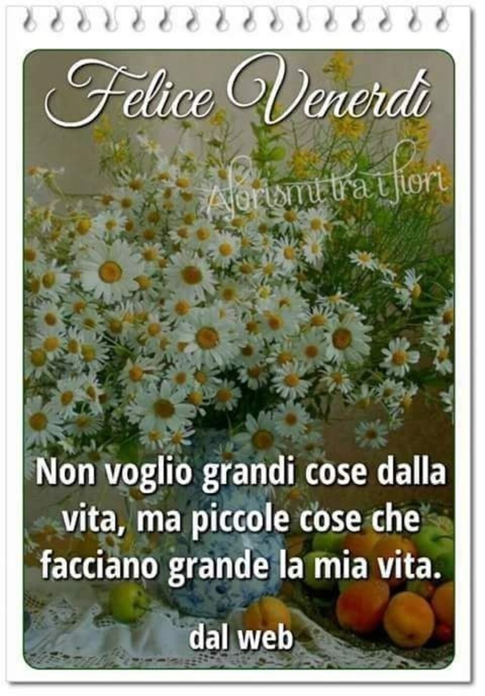 Felice Venerdì non voglio grandi cose che facciano grande la mia vita