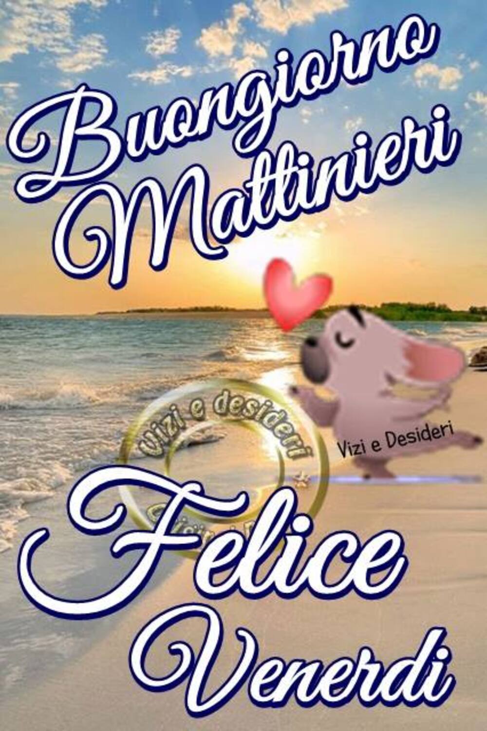 Buongiorno Mattinieri felice venerdì