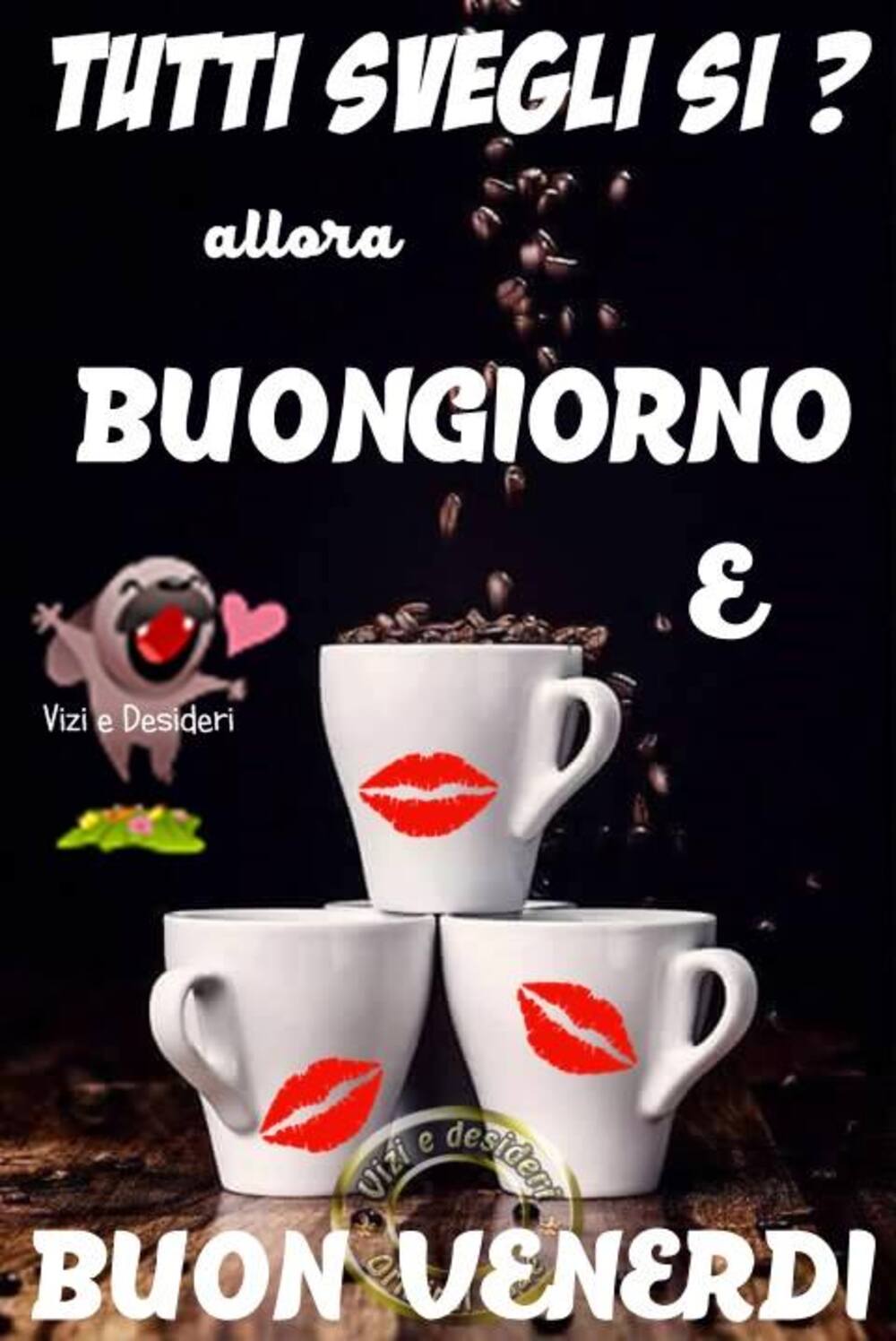 Tutti svegli si? allora buongiorno e Buon venerdì