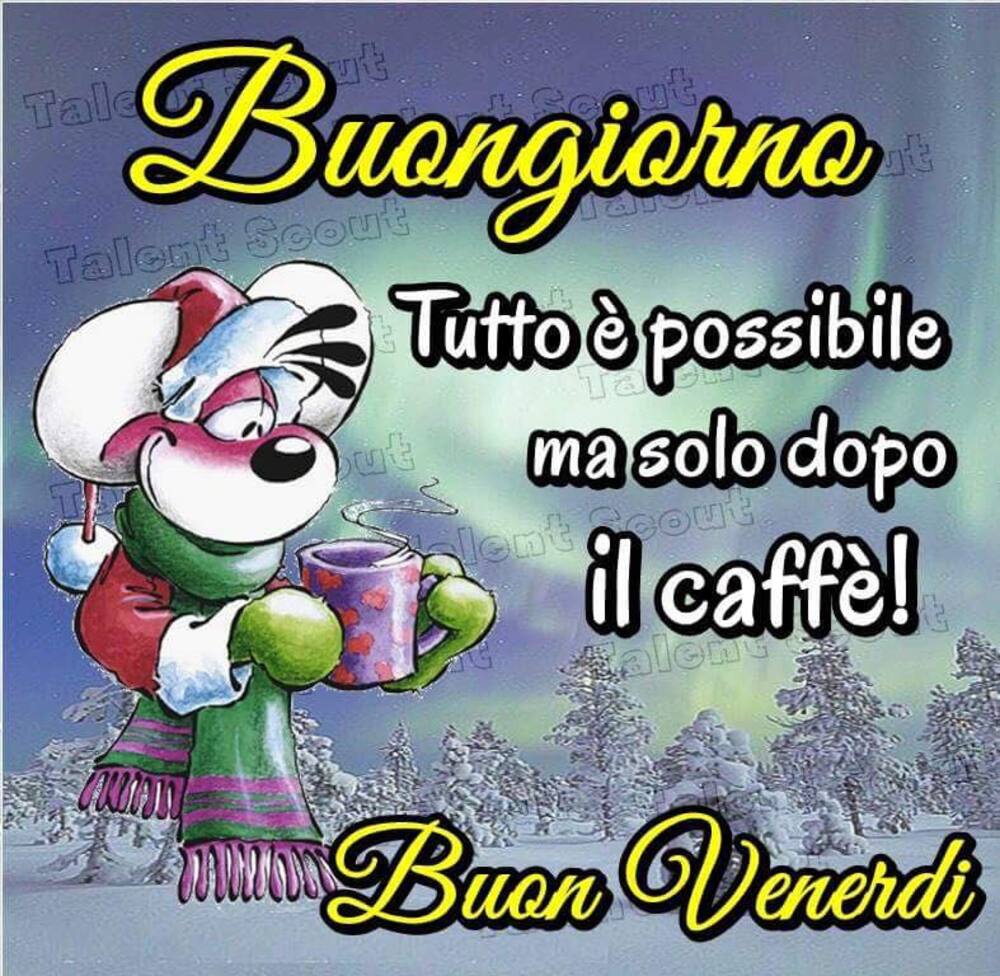 Buongiorno tutto è possibile ma solo con il caffè! Buon Venerdì
