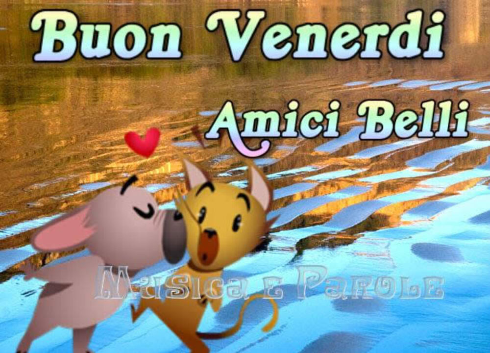 Buon Venerdì amici belli