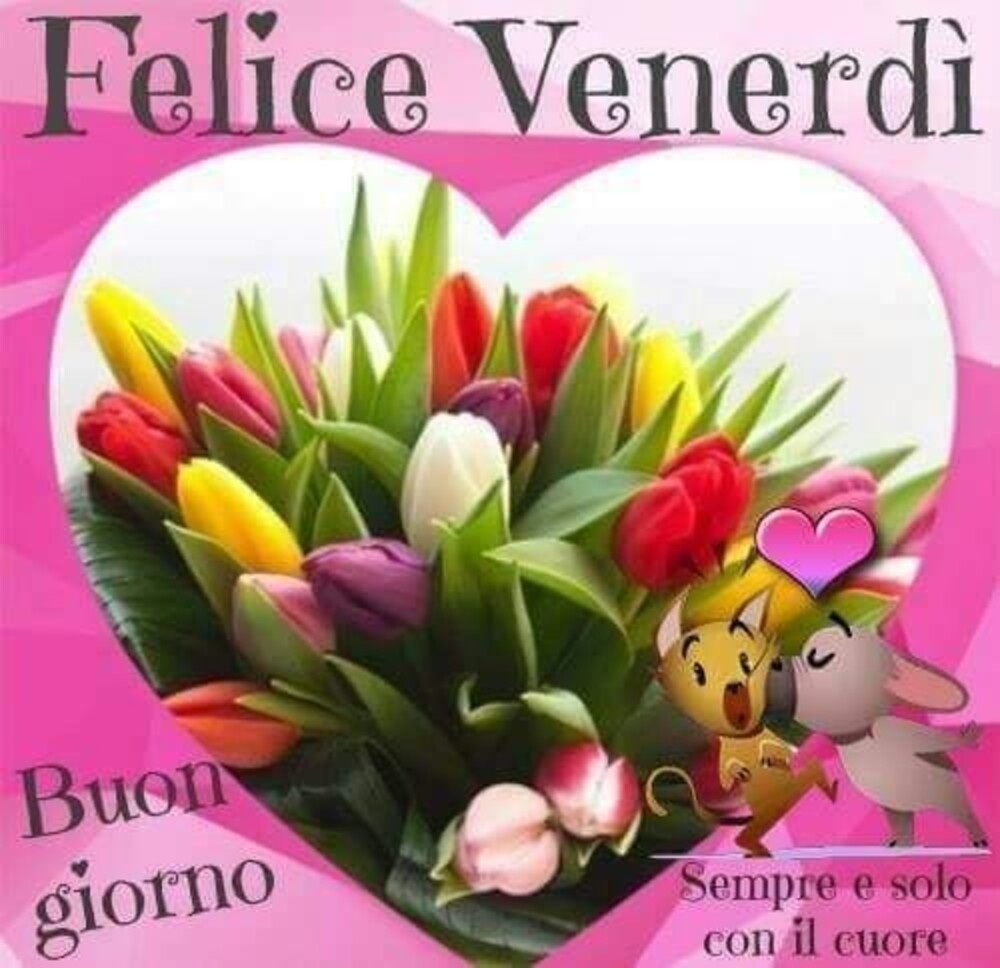 Felice Venerdì buongiorno