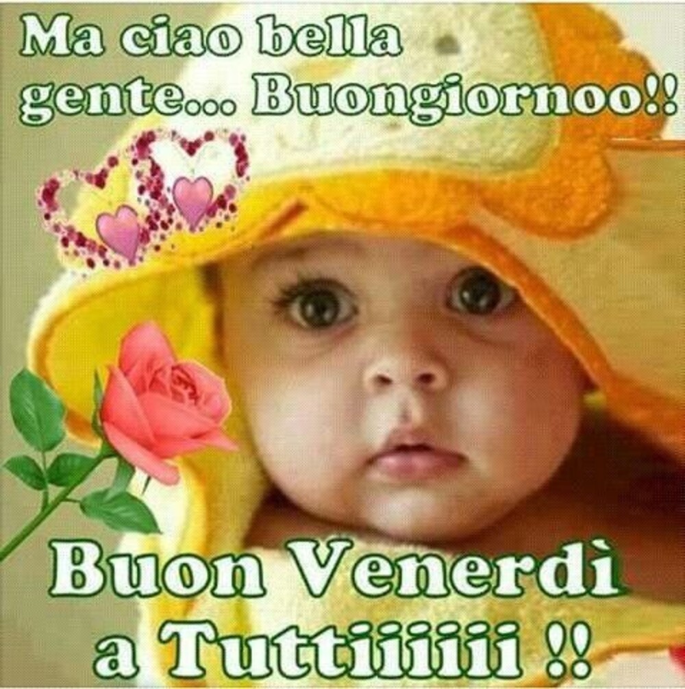 Ma ciao bella gente...Buongiorno! Buon Venerdì a tutti!