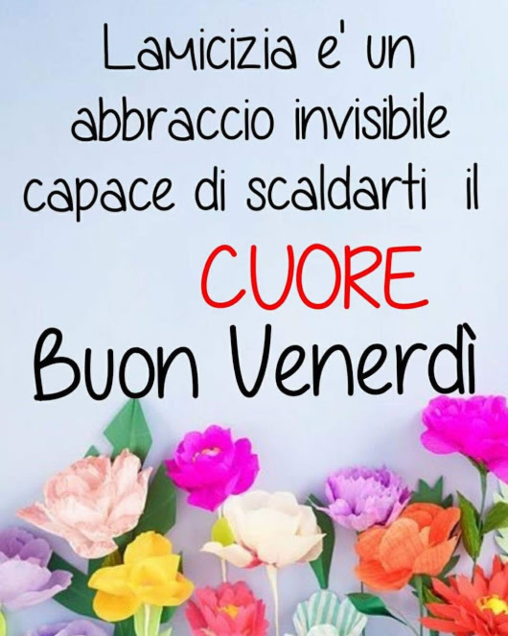 L'amicizia è un abbraccio invisibile capace di scaldarti il cuore! Buon Venerdì