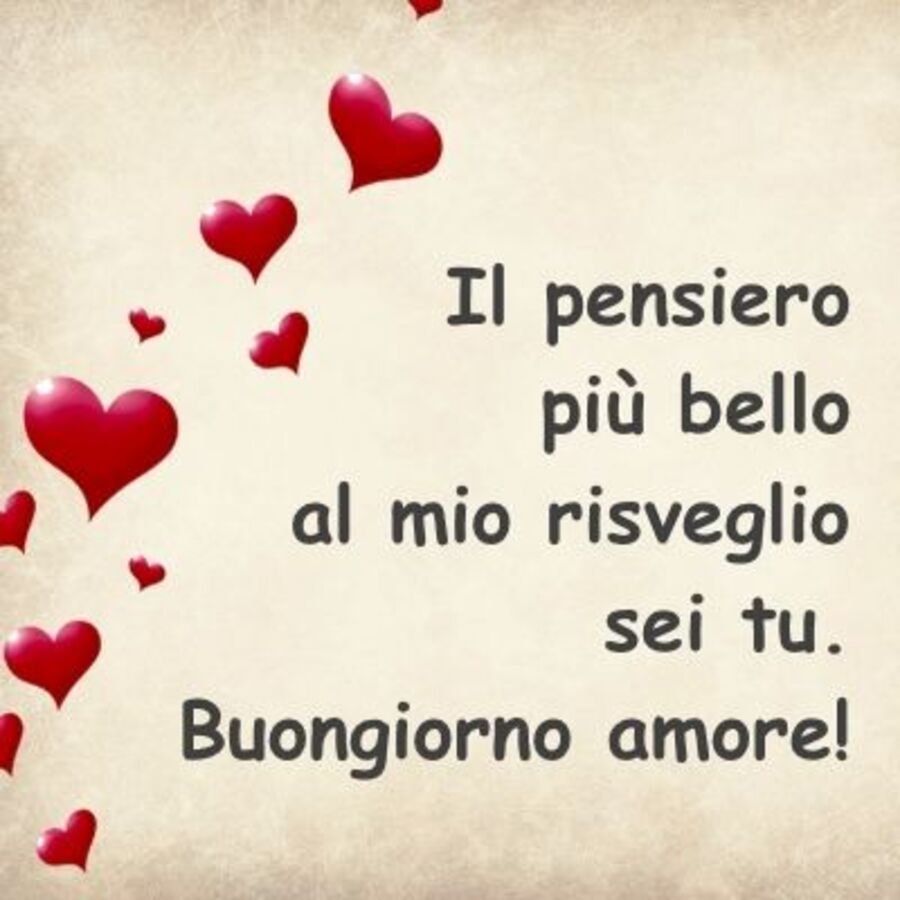 Il pensiero più bello al mio risveglio sei tu. Buongiorno amore!