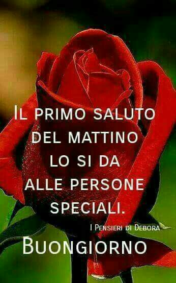 "Il primo saluto del mattino lo si da alle persone Speciali. Buongiorno"