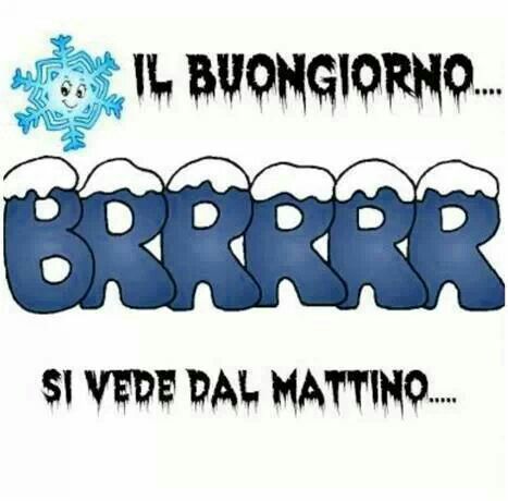 "Il buongiorno BRRRRR si vede dal mattino..."