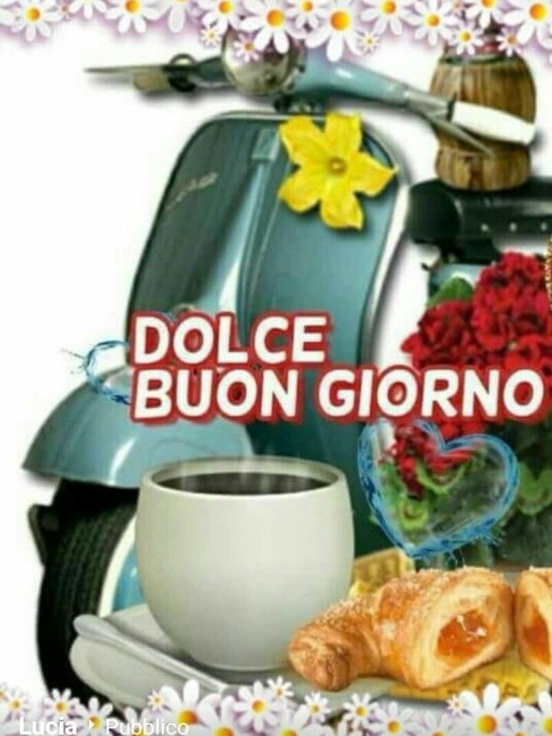 "DOLCE BUON GIORNO"