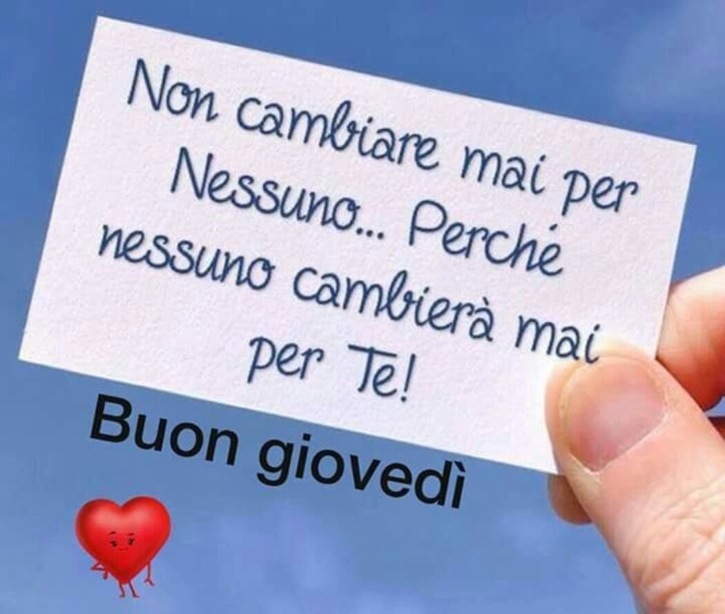 Non cambiare mai per nessuno...perchè nessuno cambierà mai per te! Buon Giovedì