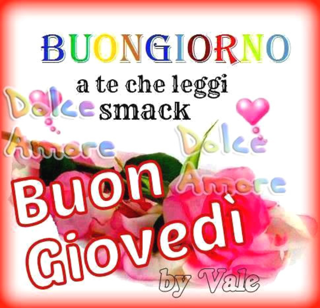 Buongiorno a te che leggi! smack Buon Giovedì