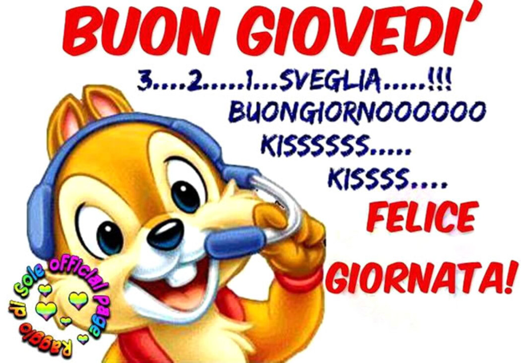 Buon Giovedì 3...2...1...Sveglia...!! Buongiornooooo Kissssssss Kissssss Felice Giornata
