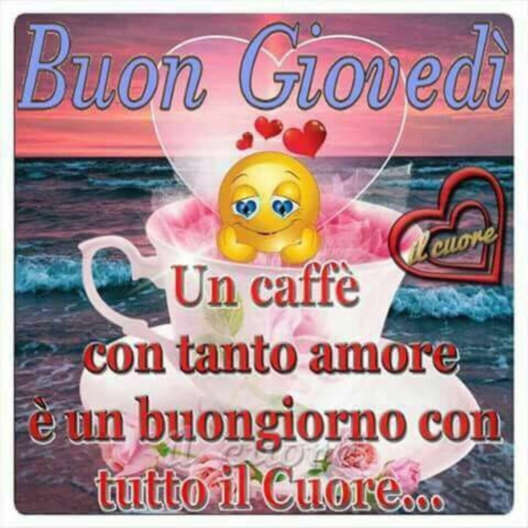 Buon Giovedì Un caffè con tanto amore e un buongiorno con tutto il cuore